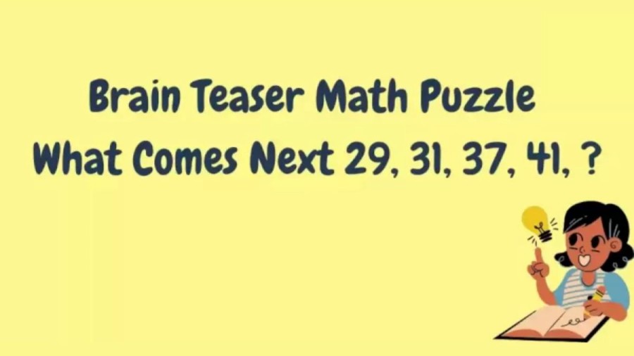Brain Teaser - What Comes Next 29, 31, 37, 41,? Viral Math Puzzle