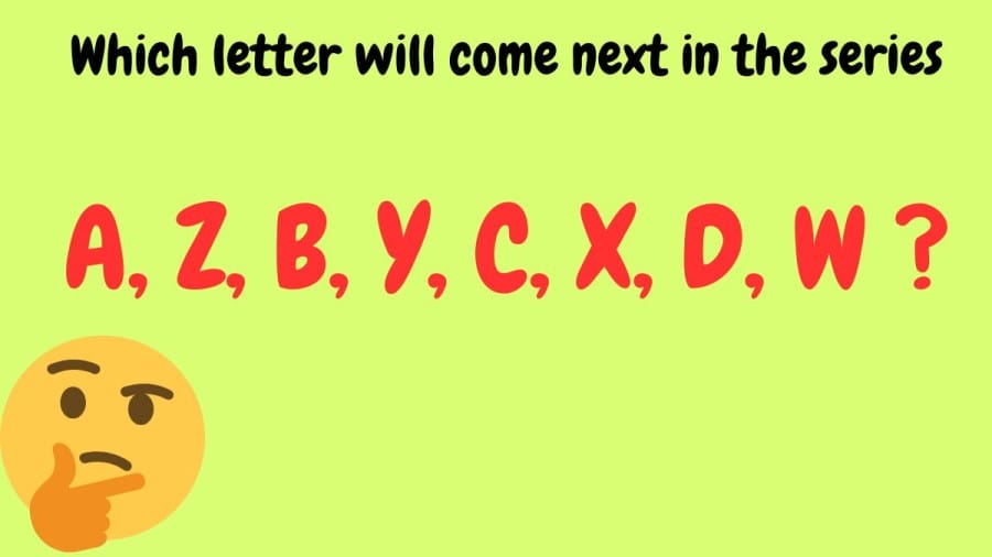 Brain Teaser: Which letter will come next in the series A, Z, B, Y, C, X, D, W?