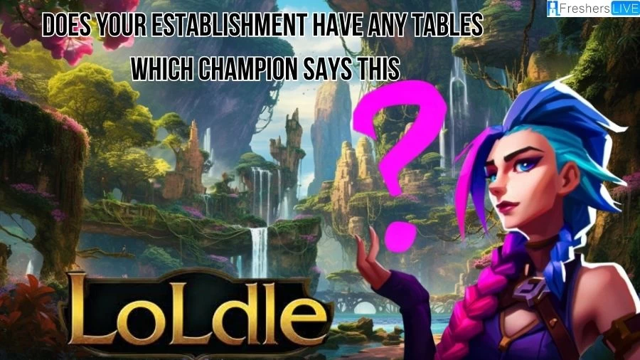 Does Your Establishment Have Any Tables? Which Champion Says This? Loldle Quote Answer Today