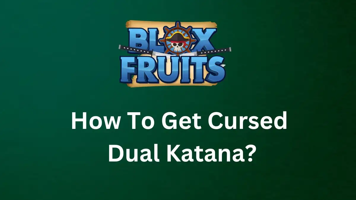 How To Get Cursed Dual Katana in Blox Fruit?Who Owns Blox Fruits?