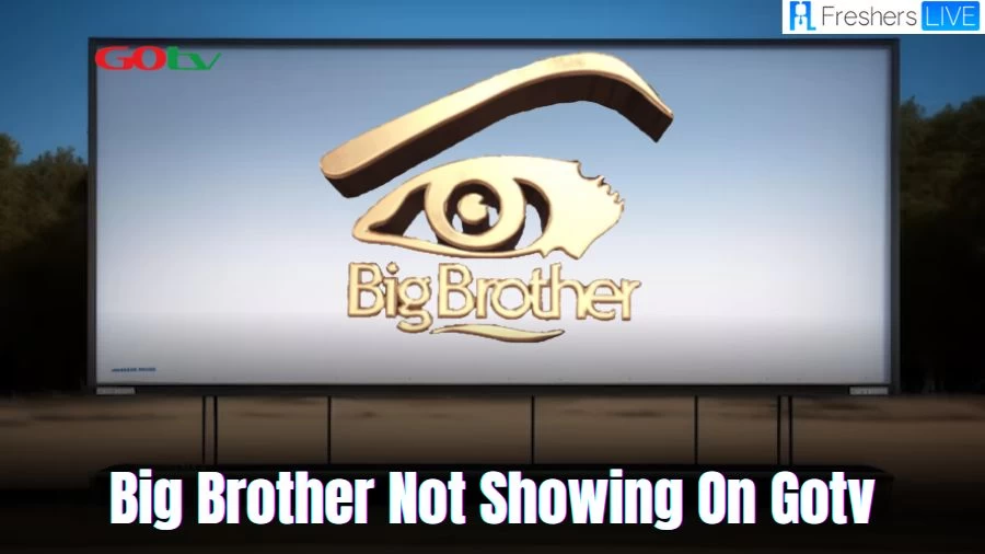 Why is Big Brother Not Showing on GOtv, Which Channel is Big Brother Naija on GOtv? How to Activate Big Brother Channel on GOtv?