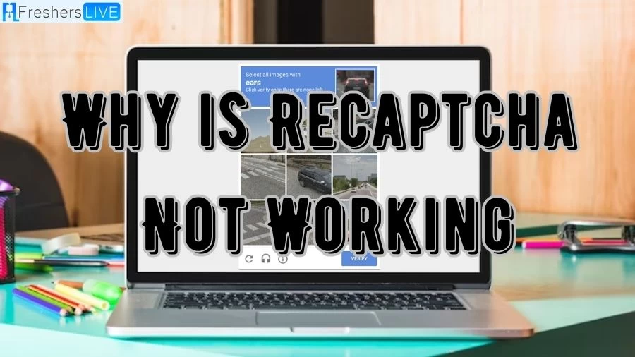 Why is Recaptcha Not Working? How to Fix Recaptcha Not Working?
