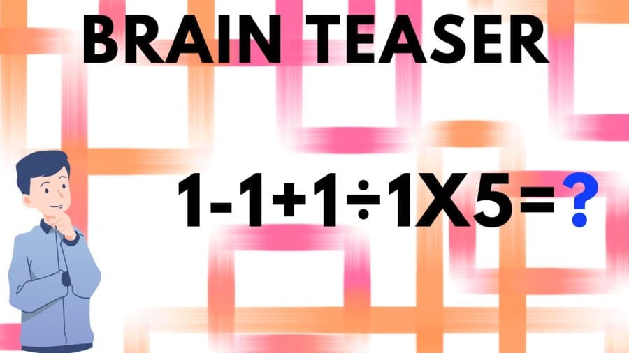 Brain Teaser: 1-1+1÷1x5=?