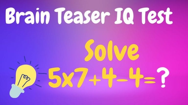 Brain Teaser IQ Test: Solve 5×7+4-4=?