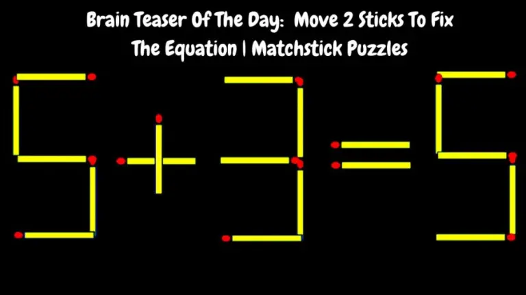 Brain Teaser Of The Day: 5+3=5 Move 2 Sticks To Fix The Equation | Matchstick Puzzles